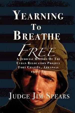 Seller image for Yearning to Breathe Free: A Judicial History of the Cuban Relocation Project, Fort Chaffee, Arkansas 1980-1982 for sale by GreatBookPrices