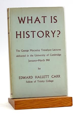 WHAT IS HISTORY? The George Macaulay Trevelyan Lectures Delivered in the University of Cambridge,...