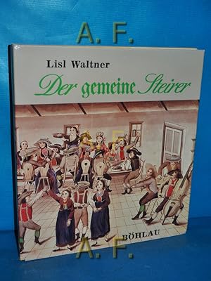 Bild des Verkufers fr Der gemeine Steirer : Volkscharakter an Beispielen. Berichte aus der ersten Hlfte des 19. Jahrhunderts. zum Verkauf von Antiquarische Fundgrube e.U.
