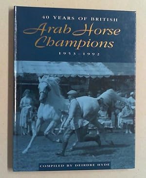 Seller image for 40 years of British Arab Horse Champions. 1953-1992. for sale by Antiquariat Sander