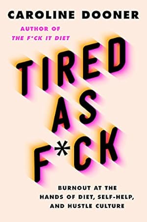 Bild des Verkufers fr Tired as F*ck: Burnout at the Hands of Diet, Self-Help, and Hustle Culture zum Verkauf von WeBuyBooks