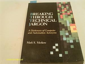 Bild des Verkufers fr Breaking Through Technical Jargon: A Dictionary of Computer and Automation Acronyms zum Verkauf von WeBuyBooks