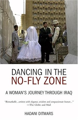 Seller image for Dancing in the No-fly Zone: A Woman's Journey Through Iraq for sale by WeBuyBooks