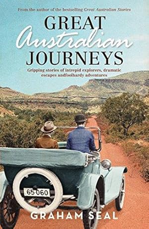 Seller image for Great Australian Journeys: Gripping Stories of Intrepid Explorers, Dramatic Escapes and Foolhardy Adventures for sale by WeBuyBooks