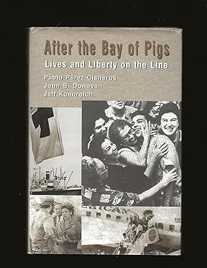 After the Bay of Pigs: Lives and Liberty on the Line (Only Signed book)
