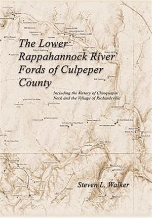 Bild des Verkufers fr The Lower Rappahannock River Fords of Culpeper County Including the History of Chinquapin Neck and the Village of Richardsville zum Verkauf von GreatBookPrices