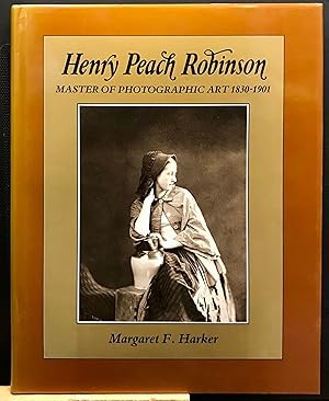 Seller image for Henry Peach Robinson: Master of Photographic Art, 1830-1901 - Signed copy for sale by Arty Bees Books