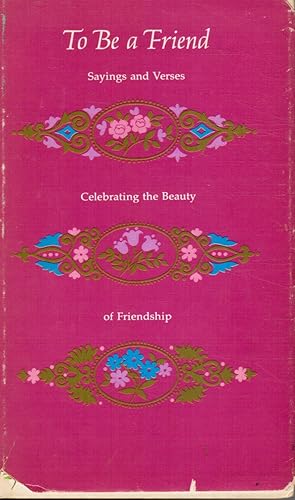 Imagen del vendedor de To be a Friend: Sayings and Verses Celebrating the Beauty of Friendship a la venta por Bookshop Baltimore