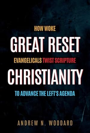 Seller image for Great Reset Christianity : How Woke Evangelicals Twist Scripture to Advance the Left's Agenda for sale by GreatBookPrices