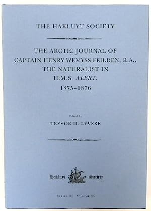 Imagen del vendedor de The Arctic Journal of Captain Henry Wemyss Feilden, R. A., The Naturalist in H. M. S. Alert, 1875-1876 (Hakluyt Society, Third Series, 35) a la venta por Joseph Burridge Books