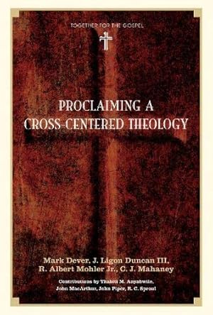 Bild des Verkufers fr Proclaiming a Cross-centered Theology (Together for the Gospel) zum Verkauf von WeBuyBooks