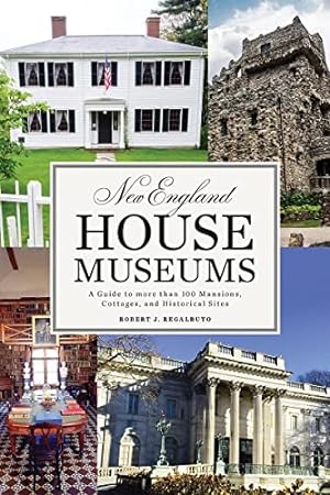 Bild des Verkufers fr New England House Museums A Guide to More than 100 Mansions, Cottages, and Historical Sites zum Verkauf von WeBuyBooks