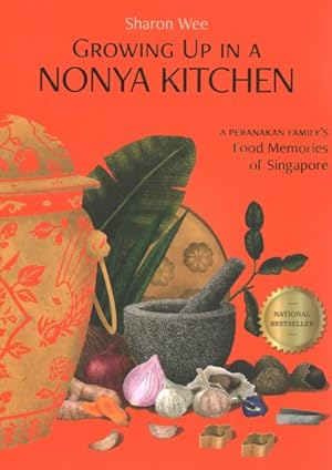 Imagen del vendedor de Growing Up in a Nonya Kitchen : A Peranakan Family  s Food Memories of Singapore a la venta por GreatBookPricesUK