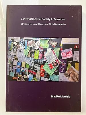 Seller image for Constructing civil society in Myanmar : struggles for local change and global recognition for sale by Joseph Burridge Books
