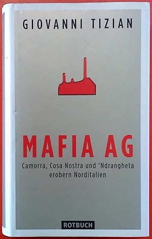 Bild des Verkufers fr Mafia AG - Camorra, Cosa Nostra und Ndrangheta erobern Norditalien zum Verkauf von biblion2