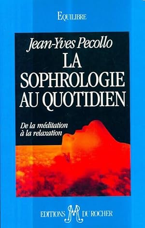 Seller image for La sophrologie au quotidien de la meditation a la relaxation - Jean-Yves Pecollo for sale by Book Hmisphres