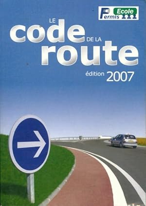 Le code de la route 2007 - Collectif