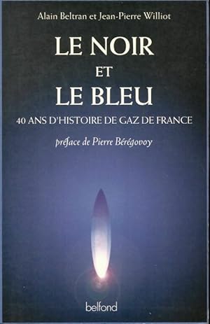 Bild des Verkufers fr Le noir et le bleu : 40 ans d'histoire de gaz de France - B?r?govoy Pierre Beltran Alain zum Verkauf von Book Hmisphres