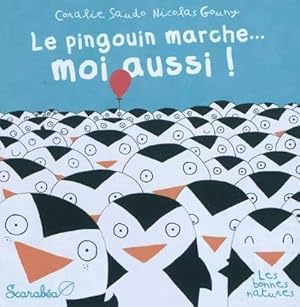 Image du vendeur pour Le pingouin marche. Moi aussi ! - Nicolas Gouny mis en vente par Book Hmisphres