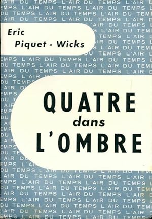 Seller image for Quatre dans l'ombre - Eric Piquet-Wicks for sale by Book Hmisphres