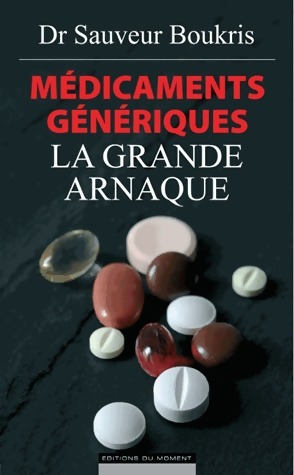 M dicaments g n riques : la grande arnaque - Sauveur Boukris