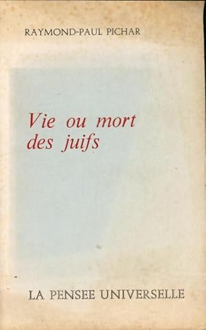 Vie ou mort des juifs - Raymond-Paul Pichar