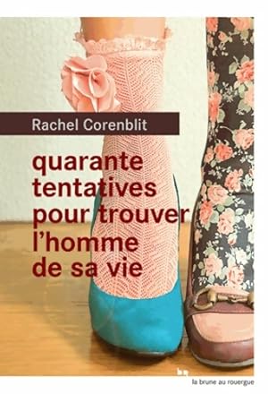 Bild des Verkufers fr Quarante tentatives pour trouver l'homme de sa vie - Rachel Corenblit zum Verkauf von Book Hmisphres