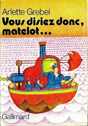 Seller image for Vous disiez donc, matelot. - Arlette Grebel for sale by Book Hmisphres