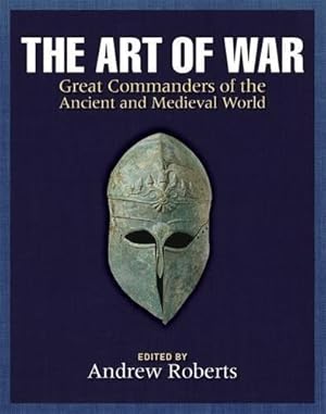 Seller image for The Art of War: Great Commanders of the Ancient and Medieval Worlds 1600 BC - AD 1600 for sale by primatexxt Buchversand