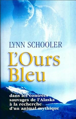Seller image for L'ours bleu.: Dans les contr?es sauvages de l'Alaska ? la recherche d'un animal mythique - Lynn Schooler for sale by Book Hmisphres