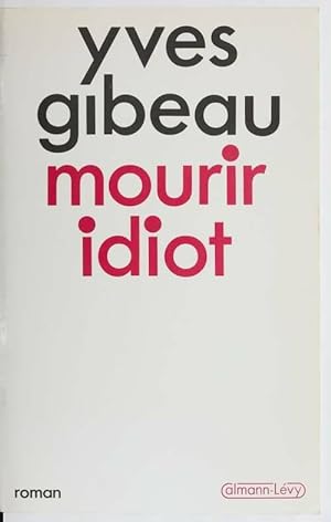 Image du vendeur pour Mourir idiot - Yves Gibeau mis en vente par Book Hmisphres