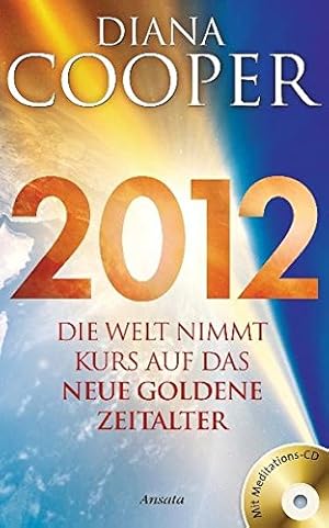 2012: Die Welt nimmt Kurs auf das neue Goldene Zeitalter.