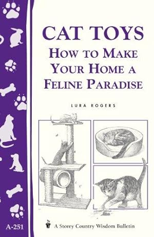 Bild des Verkufers fr Cat Toys: How to Make Your Home a Feline Paradise/Storey's Country Wisdom Bulletin A-251 (Storey Country Wisdom Bulletin, A-251) zum Verkauf von WeBuyBooks