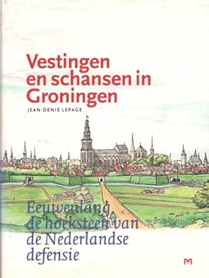 Immagine del venditore per Vestingen en schansen in Groningen. Eeuwenlang de hoeksteen van de Nederlandse defensie venduto da Bij tij en ontij ...