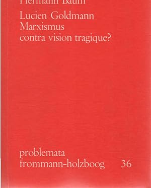 Imagen del vendedor de Lucien Goldmann "Marxismus contra vision tragique?". Hermann Baum / Problemata ; 36 a la venta por Schrmann und Kiewning GbR