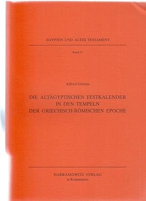 Die altägyptischen Festkalender in den Tempeln der griechisch-römischen Epoche. Ägypten und Altes...