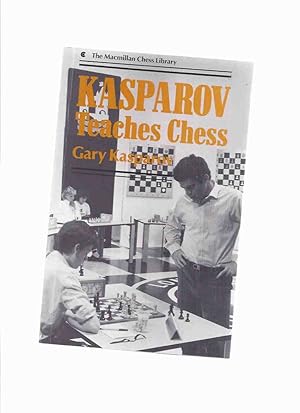 Seller image for Kasparov Teaches Chess -by Gary Kasparov / The MacMillan Chess Library Series for sale by Leonard Shoup