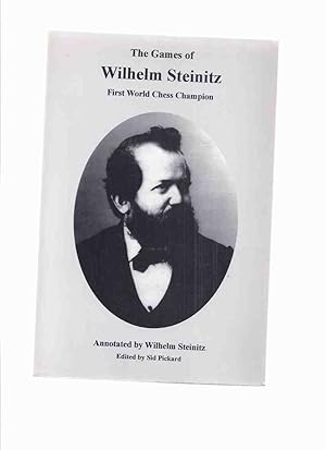 Seller image for The Games of Wilhelm Steinitz: First World Chess Champion - Annotated By Wilhelm Steinitz for sale by Leonard Shoup