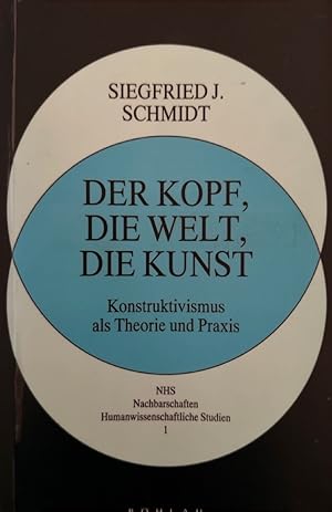 Imagen del vendedor de Der Kopf, die Welt, die Kunst: Konstruktivismus als Theorie und Praxis (=Nachbarschaften, Humanwissenschaftliche Studien, 1). a la venta por Wissenschaftl. Antiquariat Th. Haker e.K