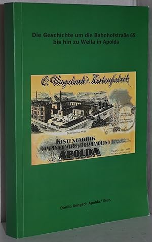 Die Geschichte um die Bahnhofstraße 65 bis hin zu Wella in Apolda. (Kistenfabrik Ungelenk. Die Hi...