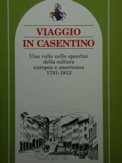 Viaggio in Casentino. Una valle nello specchio della cultura europea e americana 1791-1912.