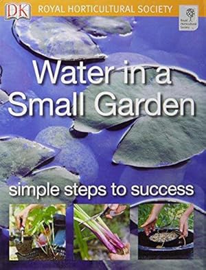 Bild des Verkufers fr Water in a Small Garden: Simple steps to success (RHS Simple Steps to Success) zum Verkauf von WeBuyBooks