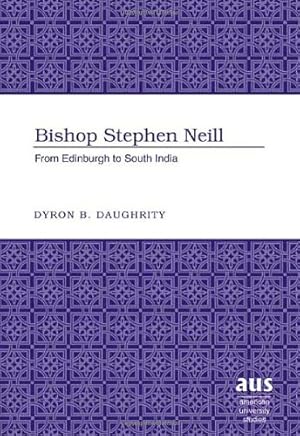 Bild des Verkufers fr Bishop Stephen Neill: From Edinburgh to South India: 267 (American University Studies: Series 7: Theology and Religion) zum Verkauf von WeBuyBooks