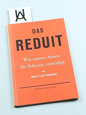 Das Réduit. Wie unsere Armee die Schweiz verteidigt. Von Oberst Louis Couchepin, deutsch von Majo...