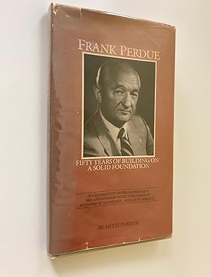 Seller image for Frank Perdue: Fifty Years of Building on a Solid Foundation (Inscribed by Frank Perdue) for sale by M.S.  Books