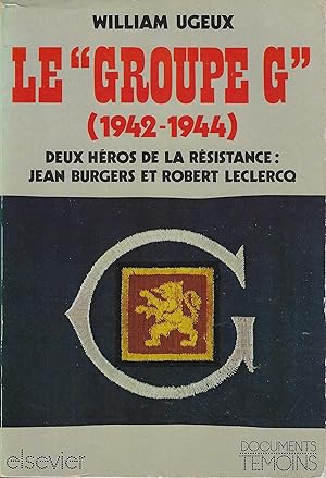 Image du vendeur pour LE "GROUPE G" 1942-1944 DEUX HEROS DE LA RESISTANCE JEAN BURGERS ET ROBERT LECLERCQ mis en vente par Librairie l'Aspidistra