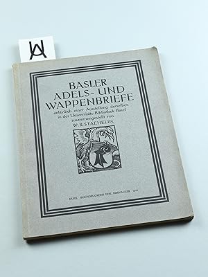 Bild des Verkufers fr Basler Adels- und Wappenbriefe anlsslich einer Ausstellung derselben in der Universitts-Bibliothek Basel zusammengestellt von W. R. Staehelin. zum Verkauf von Antiquariat Uhlmann