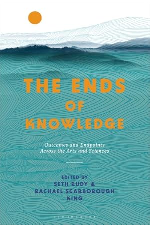 Seller image for Ends of Knowledge : Outcomes and Endpoints Across the Arts and Sciences for sale by GreatBookPricesUK