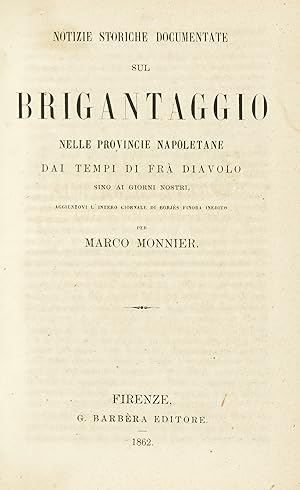 Notizie storiche sul Brigantaggio nelle Provincie Napoletane.dai tempi di Frà Diavolo sino ai gio...