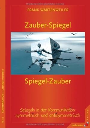 Zauberspiegel - Spiegelzauber. Spiegeln in der Kommunikation - symmetrisch und antisymmetrisch.